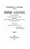 L'humanisme et la réforme, Jérôme Aléandre de sa naissance à la de son séjour à Brindes