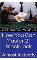 How You Can Master 21 Blackjack Almost Instantly