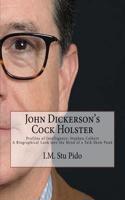 John Dickersons Cock Holster: Profiles of Intelligence; Stephen Colbert a Biographical Look into the Mind of a Talk Show Punk