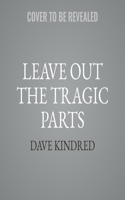 Leave Out the Tragic Parts Lib/E