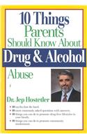 Ten Things Parents Should Know about Drug and Alcohol Abuse