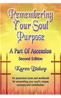 Remembering Your Soul Purpose: A Part of Ascension - SECOND EDITION