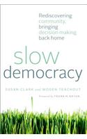 Slow Democracy: Rediscovering Community, Bringing Decision Making Back Home