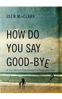 How Do You Say Good-Bye?