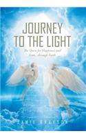 Journey to the Light: The Quest for Happiness and Love. . . through Faith