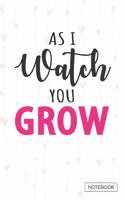 As I Watch You Grow Notebook