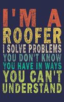 I'm A Roofer. I Solve Problems You Don't Know You Have In Ways You Can't Understand