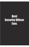 Best Security Officer. Ever.: Lined notebook