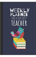 Weekly Planner For A Very Busy Teacher: Weekly Organiser / Journal, Notebook Organizer, Week Per Page, 50 Pages Ruled White Paper, 106 pages, Cute Fun Gift for Teachers Primary School Kind
