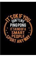 It's Okay If You Don't Like Ping Pong It's Kind Of A Smart People Sport Anyway