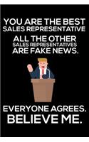 You Are The Best Sales Representative All The Other Sales Representatives Are Fake News. Everyone Agrees. Believe Me.: Trump 2020 Notebook, Funny Productivity Planner, Daily Organizer For Work, Schedule Book, Meetings Writing Paper for Sales Reps