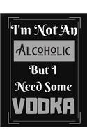 I'm Not An Alcoholic But I Need Some Vodka