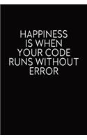 Happiness Is When Your Code Runs Without Error: Blank Lined Journal, Funny Notebook, Diary, Coworkers Gifts