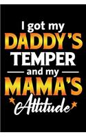 I got my Daddy's Temper and my Mama's Attitude