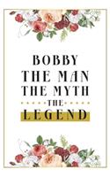 Bobby The Man The Myth The Legend: Lined Notebook / Journal Gift, 120 Pages, 6x9, Matte Finish, Soft Cover