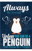 Always Be Yourself Unless You Can Be A Penguin Then Always Be A Penguin