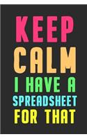 Keep Calm I Have A Spreadsheet For That