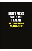 Don't Mess With Me I Am An Estimating Manager