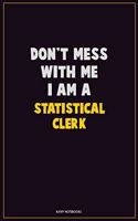 Don't Mess With Me, I Am A Statistical Clerk