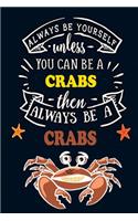 Always Be Yourself unless You can be a Crab Then Always BE A Crabs: Cute Crab Notebook For Girls & Women to Write In - Pretty Large Blank ... Blue Orange Star Crab Journal for Ladies