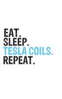 Eat Sleep Tesla Coils Repeat Best Gift for Tesla Coils Fans Notebook A beautiful
