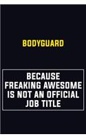 Bodyguard Because Freaking Awesome Is Not An Official Job Title: Motivational Career Pride Quote 6x9 Blank Lined Job Inspirational Notebook Journal