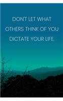 Inspirational Quote Notebook - 'Don't Let What Others Think Of You Dictate Your Life.' - Inspirational Journal to Write in