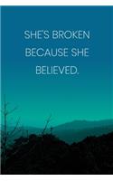 Inspirational Quote Notebook - 'She's Broken Because She Believed.' - Inspirational Journal to Write in - Inspirational Quote Diary: Medium College-Ruled Journey Diary, 110 page, Lined, 6x9 (15.2 x 22.9 cm)