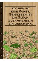 Kochen ist eine Kunst, Geniessen ist ein Glück, Zusammensein ein Geschenk