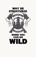 Why Be Structured When You Can Be Wild Wildland Firefighter