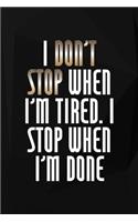 I Don't Stop When I'm Tired. I Stop When I'm Done