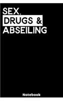 Sex, Drugs and Abseiling Notebook: 120 ruled Pages 6'x9'. Journal for Player and Coaches. Writing Book for your training, your notes at work or school. Cool Gift for Abseiling Fans an