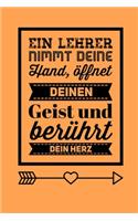 Ein Lehrer Nimmt Deine Hand, Öffnet Deinen Geist Und Berührt Dein Herz: A5 BLANKO Geschenkidee für Lehrer Erzieher - Abschiedsgeschenk Grundschule - Klassengeschenk - Dankeschön - Lehrerplaner - Buch zur Einschulung