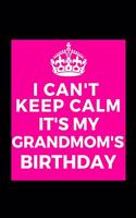 I Can't Keep Calm It's My Grandmom's Birthday: Beautiful gift for Grandma from Grandchild - Blank Journal Note Book - Notebook - Unique Keepsake Present Alternative To Birthday Mother Day Christm