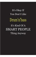 It's Okay If You Don't Like Drum'n'bass It's Kind Of A Smart People Thing Anyway