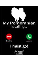 My Pomeranian Is Calling I Must Go Phone Call Log Book: Funny Design For Pet Lovers - Telephone Memo Notebook Phone Message Tracker Record Book 8.5 x 11 inches
