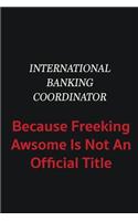 International Banking Coordinator because freeking awsome is not an official title: Writing careers journals and notebook. A way towards enhancement