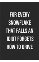 For Every Snowflake That Falls An Idiot Forgets How To Drive: Funny Blank Lined Journal Novelty Gag Gift For Adults