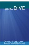 Scuba Dive: Practical Divers Journal for Training, Recreation and Certification: Detailed Log for 100 dives.