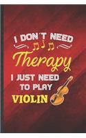 I Don't Need Therapy I Just Need to Play Violin