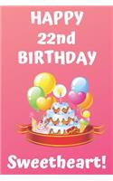 HAPPY 22nd BIRTHDAY Sweetheart!: Happy 22nd Birthday Card Journal / Notebook / Diary / Greetings / Appreciation Gift (6 x 9 - 110 Blank Lined Pages)