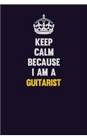 Keep Calm Because I Am A Guitarist