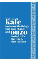 Give Me Kafe to Change the Things I Can Change and Ouzo to Deal With the Things that I Cannot Notebook