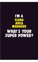 I Am A Floor Area Manager, What's Your Super Power?