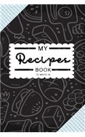 My Recipes Book To Write In: Blank Recipe Journal to Write in for Women, Food Cookbook Design, Document all Your Special Recipes and Notes for Your Favorite