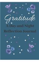 Gratitude A Day and Night Reflection Journal: Write In Gratitude Journal For The Reflection On One's Life And Thankfulness