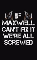 If Maxwell Can't Fix It We're All Screwed: Personalized Handyman Journal - Gift Notebook