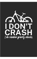 I dont crash I do random gravity checks: Mountainbike Logbuch/Tourbuch für Mountainbiker mit Spruch. 120 Seiten. Perfektes Geschenk.