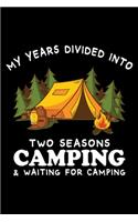 My Years Divided Into Tow Seasons Camping and Waiting For Camping: Perfect RV Journal/Camping Diary or Gift for Campers: Over 120 Pages with Prompts for Writing: Capture Memories for families who enjoy camping toget