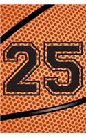 25 Journal: A Basketball Jersey Number #25 Twenty Five Notebook For Writing And Notes: Great Personalized Gift For All Players, Coaches, And Fans (Black Dimple 